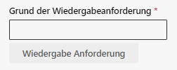 Eingabefeld: Grund der Wiedergabeanforderung